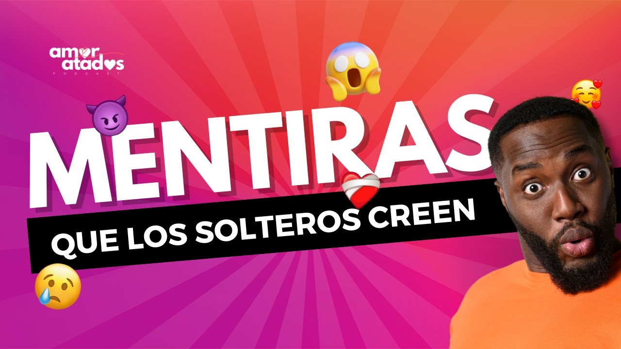 EP11 | MENTIRAS que los SOLTEROS creen