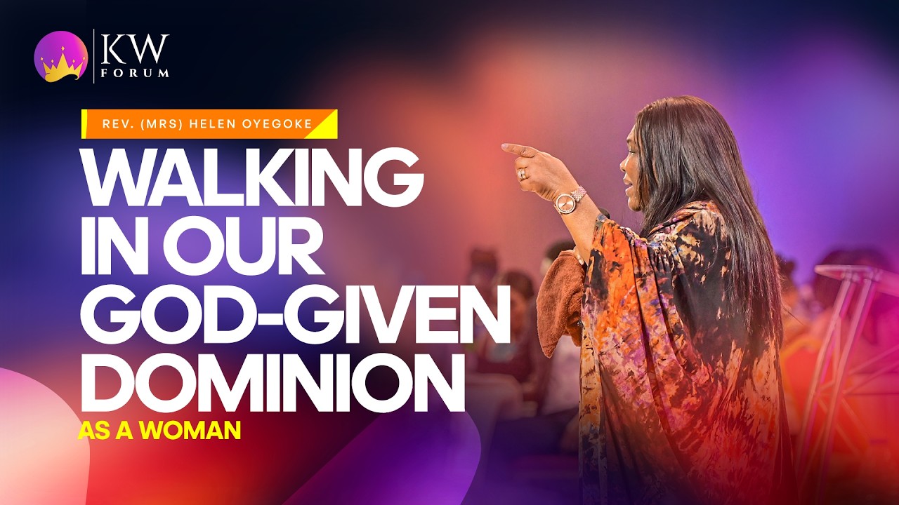 Walking in our God-Given Dominion as a Woman || Rev. Helen Oyegoke || #KWFORUM || 02-08-2025