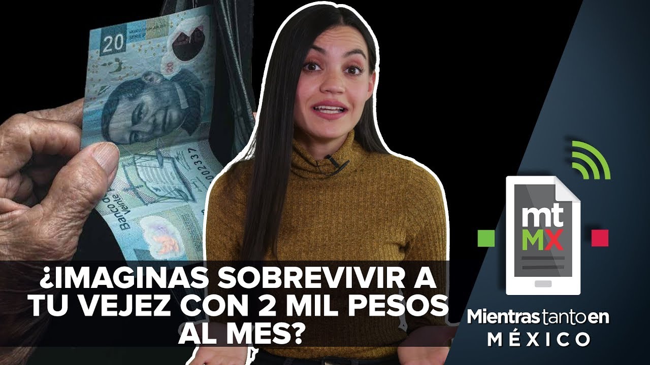 Mexicano, tu pensión podría ser de sólo 2 mil pesos | Mientras Tanto en México