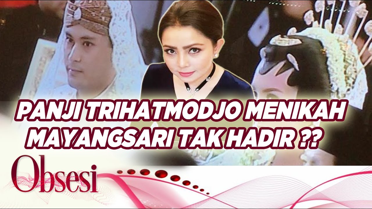 Panji Trihatmodjo Melakukan Pernikahan, Mengapa Mayangsari Tak Datang ?!- OBSESI