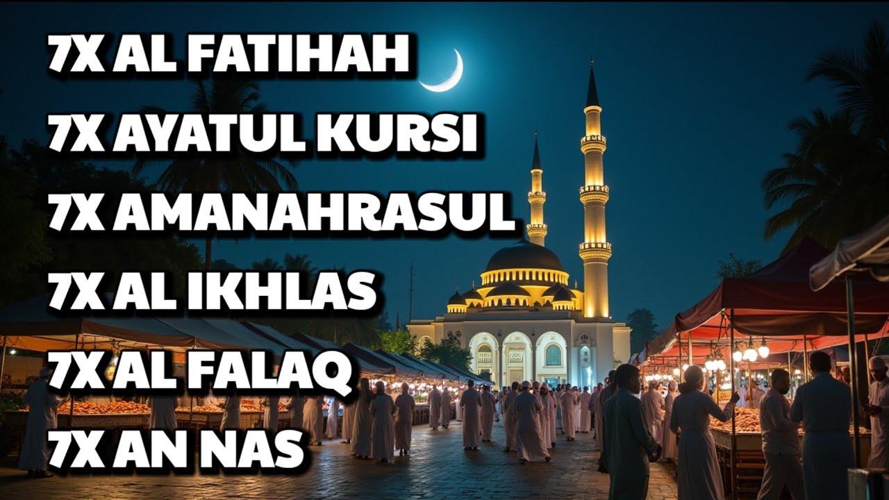 7X FATIHA 7X AYATUL KURSI 7X KAFIRUN 7X IKHLAS 7X FALAQ 7X NAS