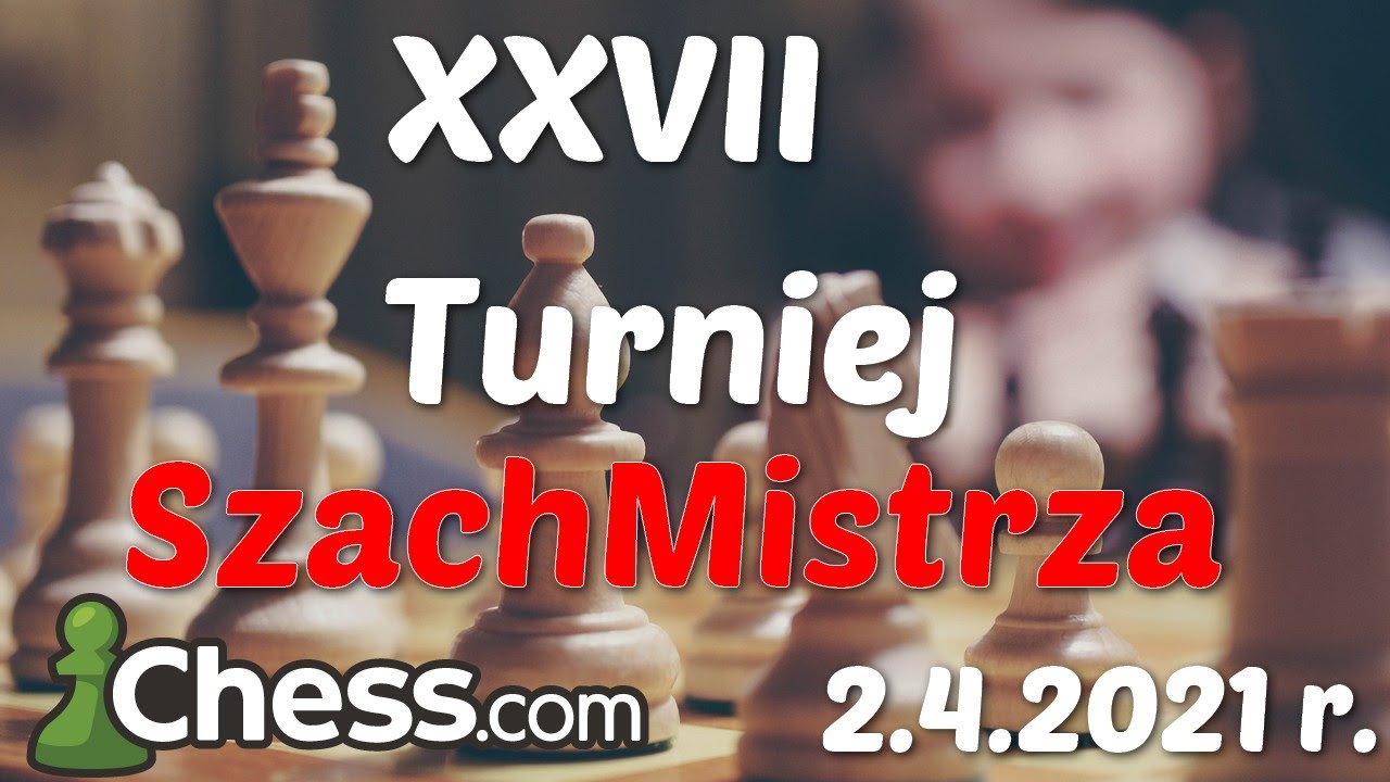 SZACHY 335# XXVII Turniej SzachMistrza 2.4.2021, szachy błyskawiczne  turniej szachowy chess.com 3+2