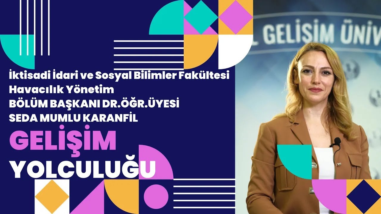 İİSBF - Havacılık Yönetimi Bölümü Bşk.Dr.Öğr.Üyesi Seda Mumlu Karanfil Gelişim Yolculuğunu Anlatıyor