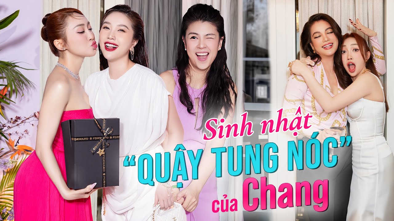 CHANG #64: TOÀN CẢNH SINH NHẬT QUẨY TUNG NÓC CỦA CHANG 😅