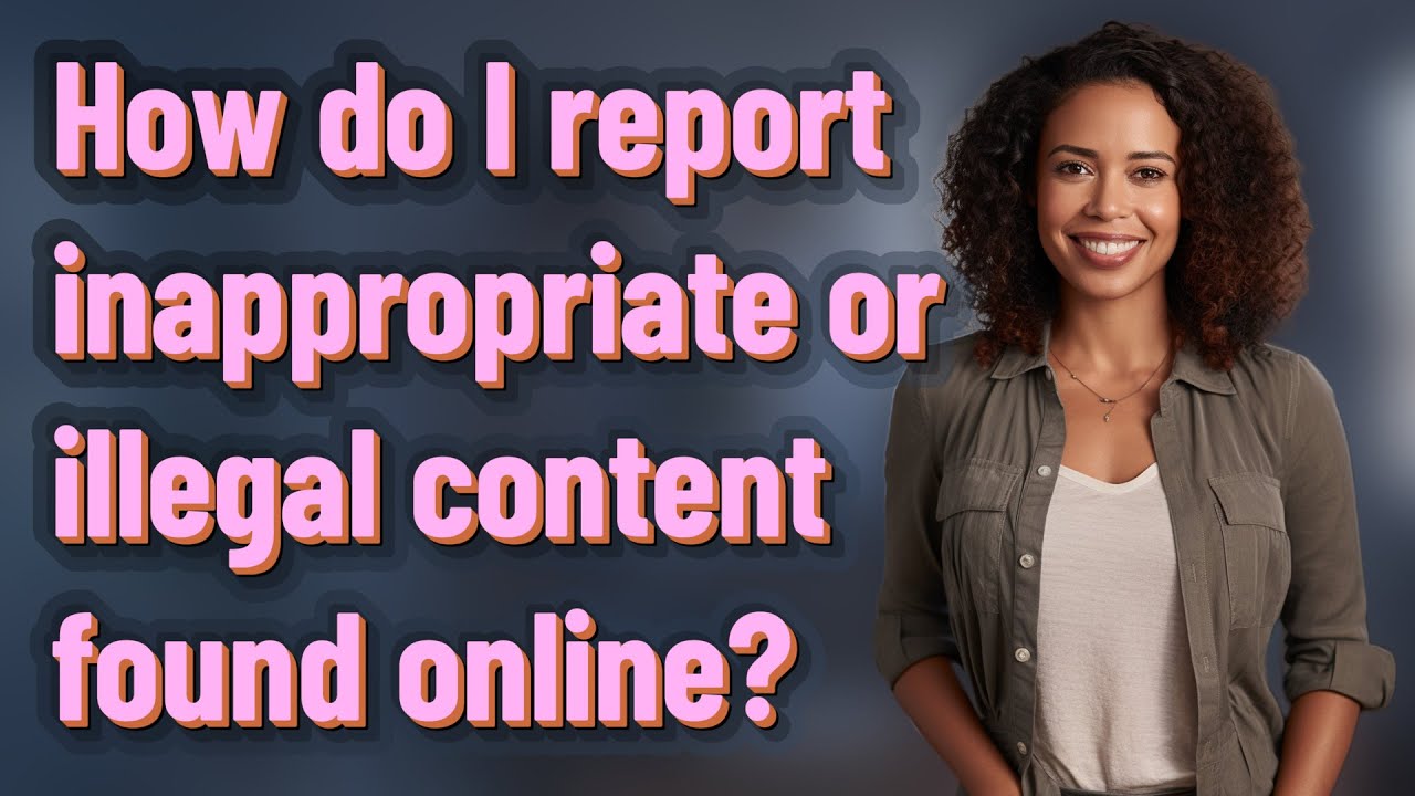 How do I report inappropriate or illegal content found online?