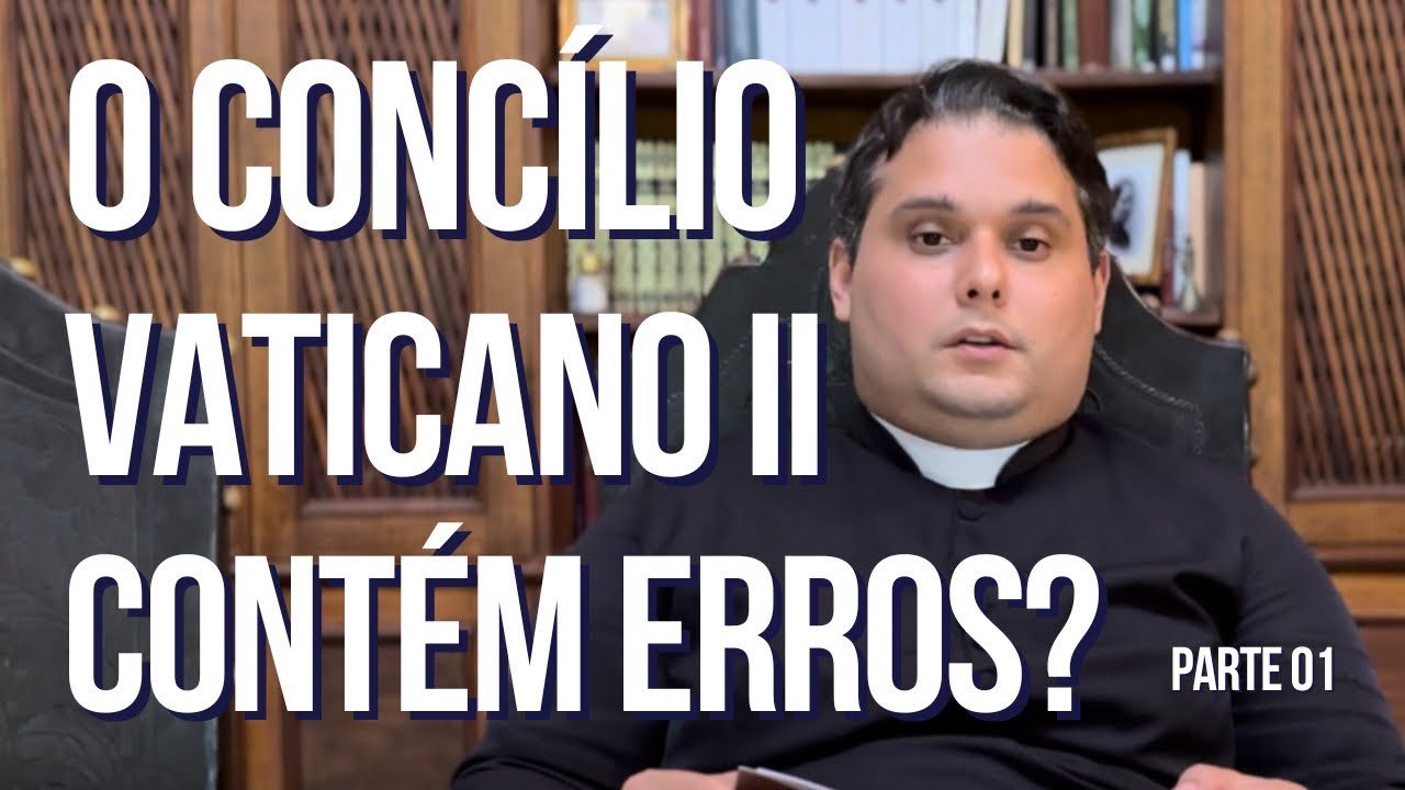 O Concílio Vaticano II contém erros? Parte 01