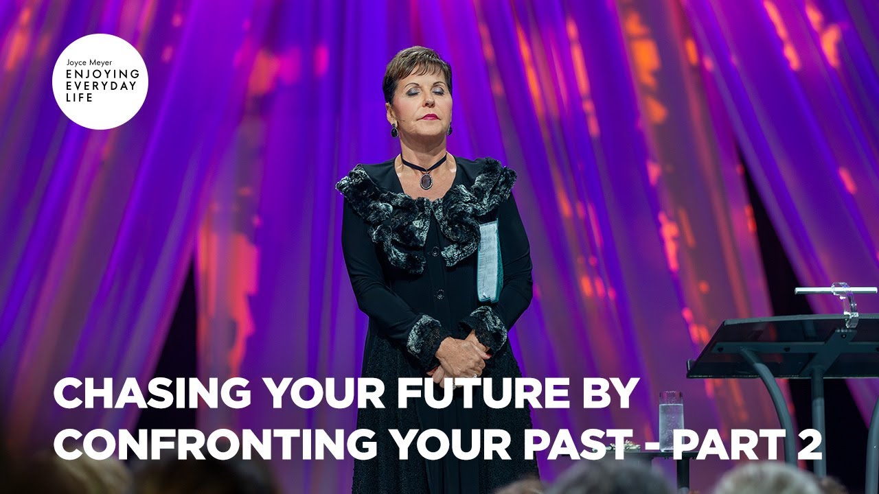 Chasing Your Future by Confronting Your Past - Pt 2 | Enjoying Everyday Life | Joyce Meyer