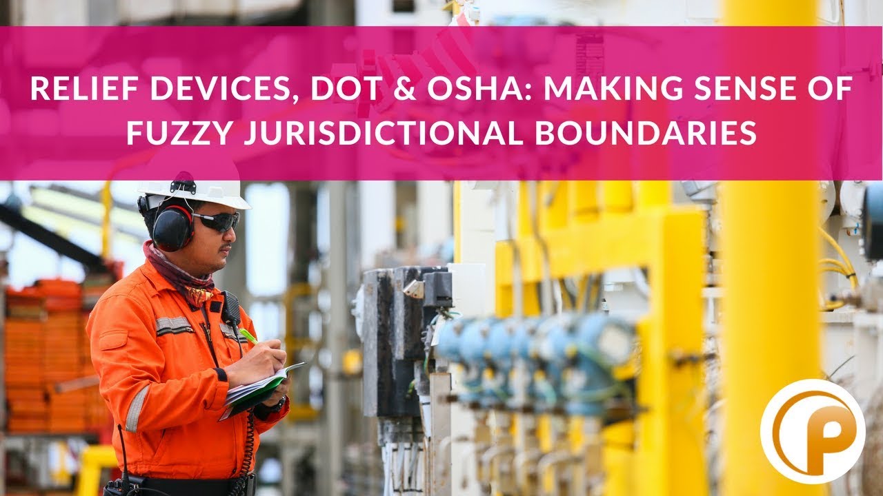 Relief Devices, DOT & OSHA: Making Sense of Fuzzy Jurisdictional Boundaries by Justin Phillips, P.E.