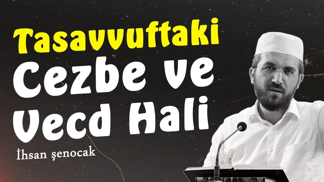 Tasavvuftaki Cezbe ve Vecd Hali | İhsan Şenocak