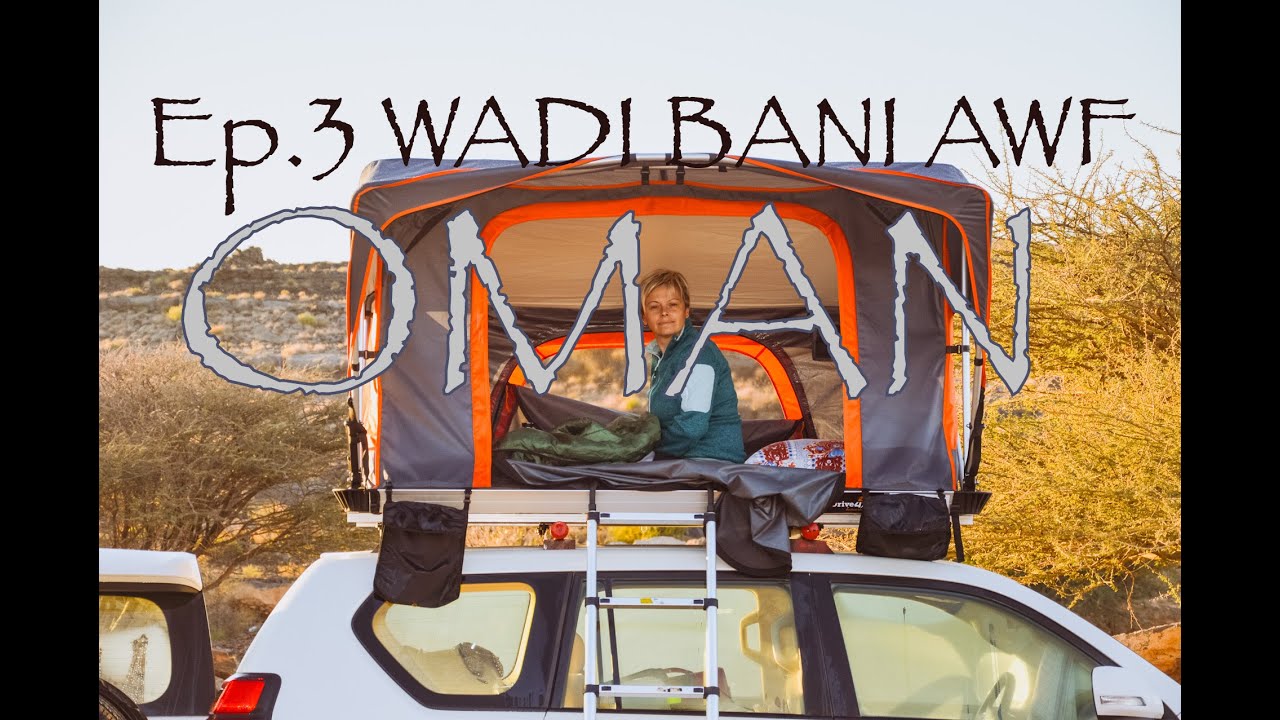 Discovering Oman 4x4 offroad with roof tent. Ep.3 WADI BANI AWF and SNAKE CANYON