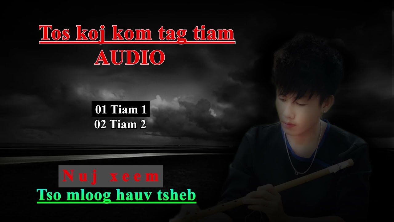 Tos koj kom tag tiam -Tiam1- Tiam 2  Audio by nuj xeem
