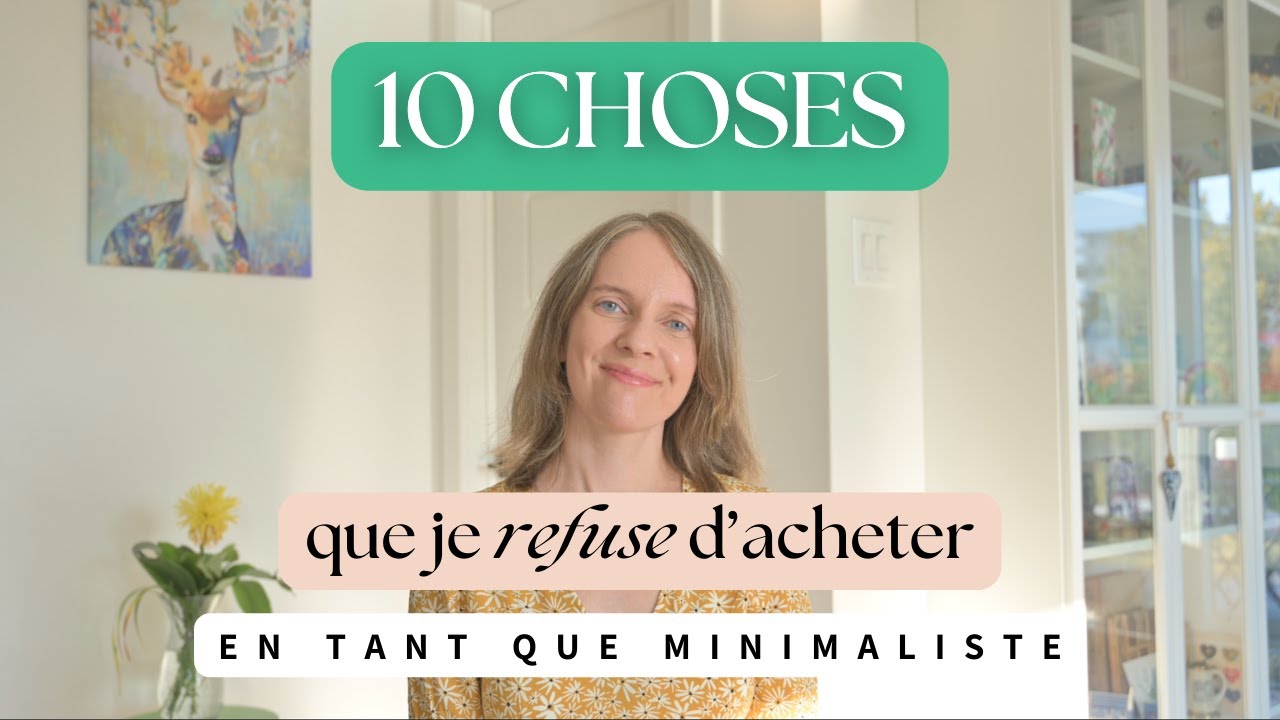10 CHOSES QUE JE REFUSE D’ACHETER EN TANT QUE MINIMALISTE