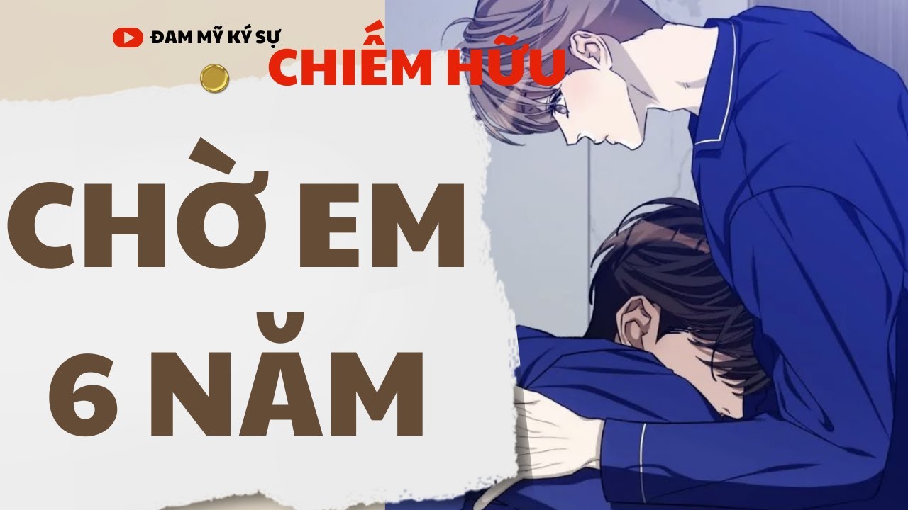 [BL][Đam Mỹ Audio][FULL] CHỜ EM 6 NĂM || Đam Mỹ Ký Sự