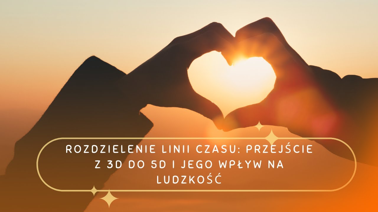 Rozdzielenie linii czasu. Przejście z 3D do 5D i jego wpływ na ludzkość