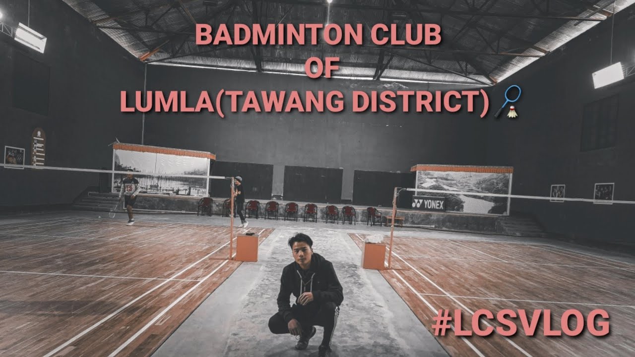 Lumla(Lungla) BADMINTON CLUB with @lcsvlog...  under Tawang(district)..
