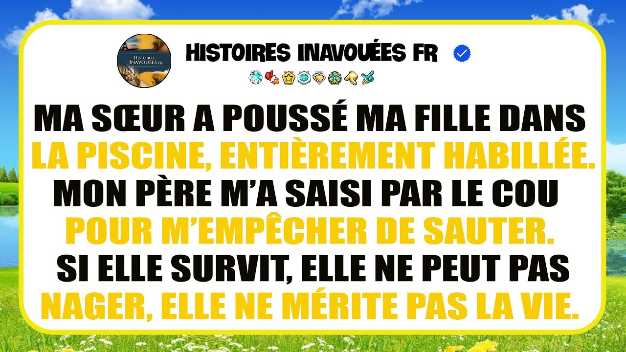 Ma Sœur A Jeté Ma Fille Dans La Piscine; J’ai Voulu La Sauver, Mais Mon Père M’en A Empêché.