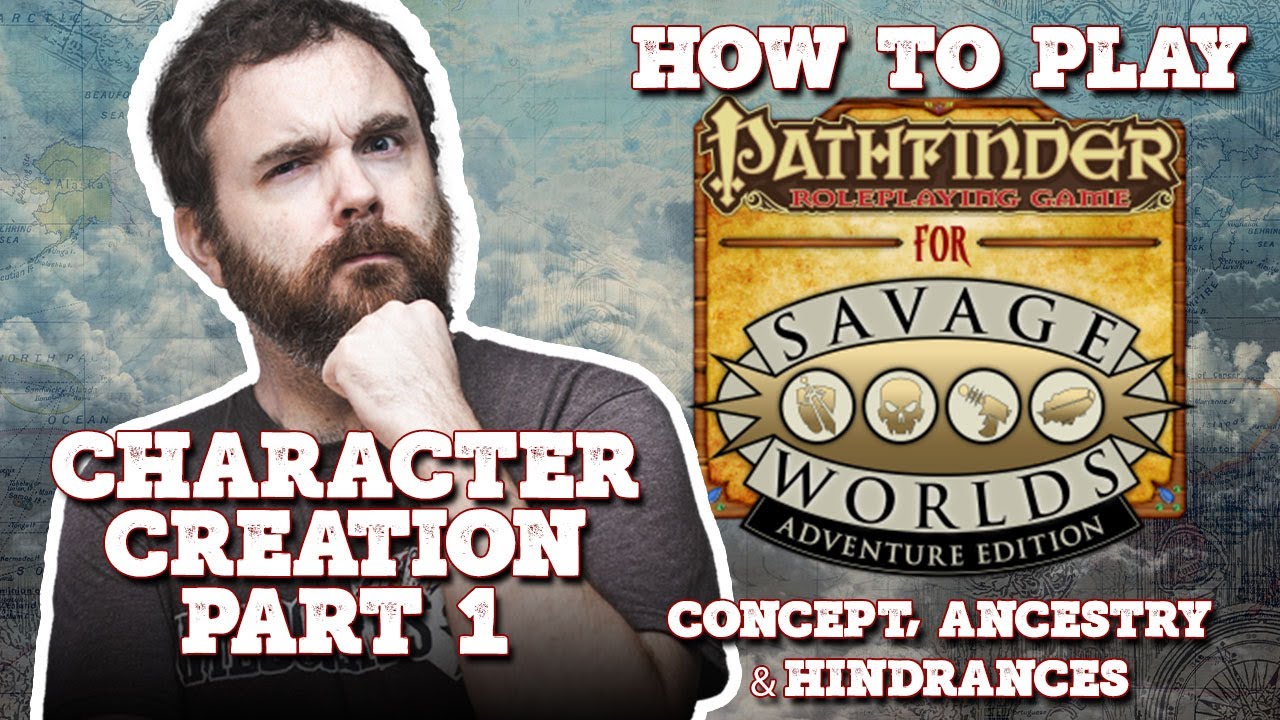 How to Play Savage #Pathfinder - Character Creation - Part 1 - Concept, Ancestry, Hindrances