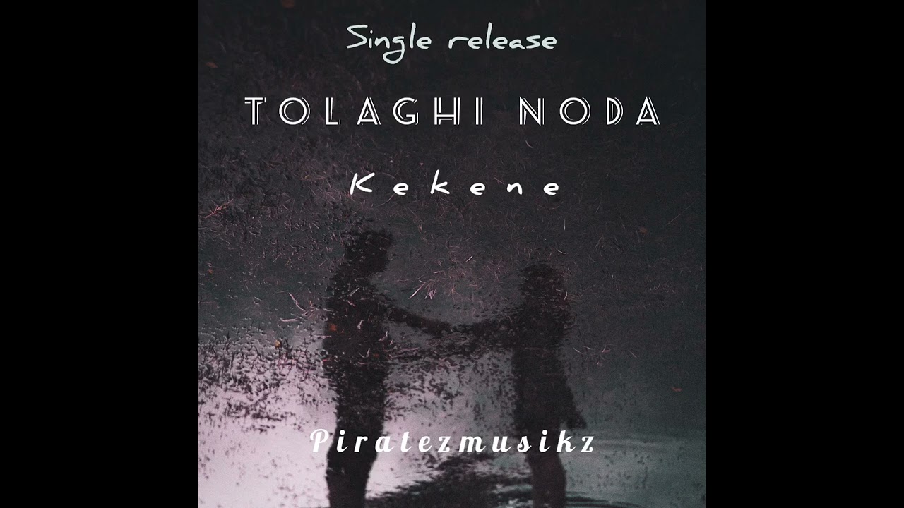 KEKENE_TOLAGHI NODA( Piratezmusikz l scattered Entertainment)