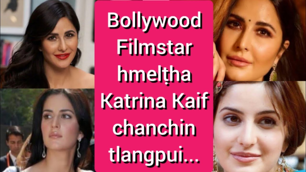Katrina Kaif, actress hmelṭha tak chanchin tlangpui || Ziaktu : Tedika Chawngthu.