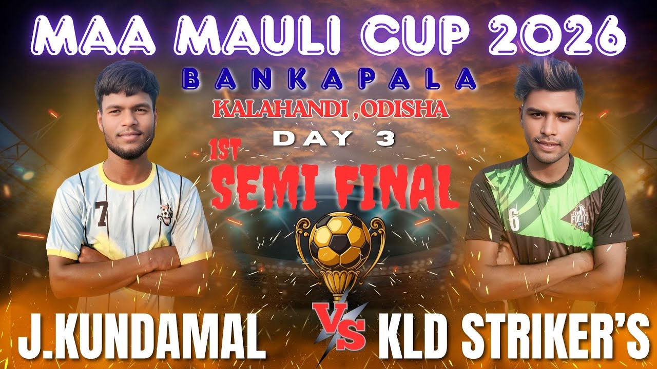 🔴LIVE I 1st SEMI FINAL I J.KUNDAMAL vs KALAHNDI STRIKER'S  I MAA MAULI FOOTBALL CUP BANKAPALA 2026 I