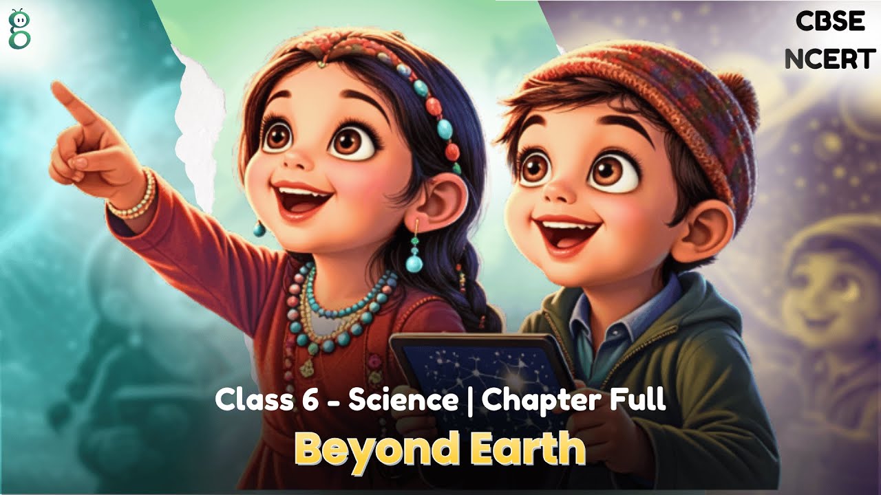 Class 6 Science | Chapter 12 Beyond Earth | NCERT CBSE
