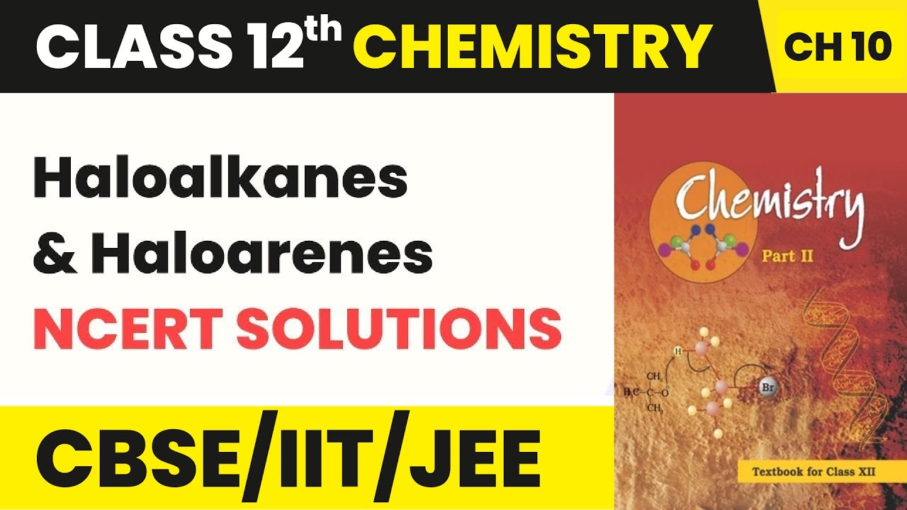 Class 12 Organic Chemistry Chapter 10 | NCERT Solutions - Haloalkanes and Haloarenes (2022-23)