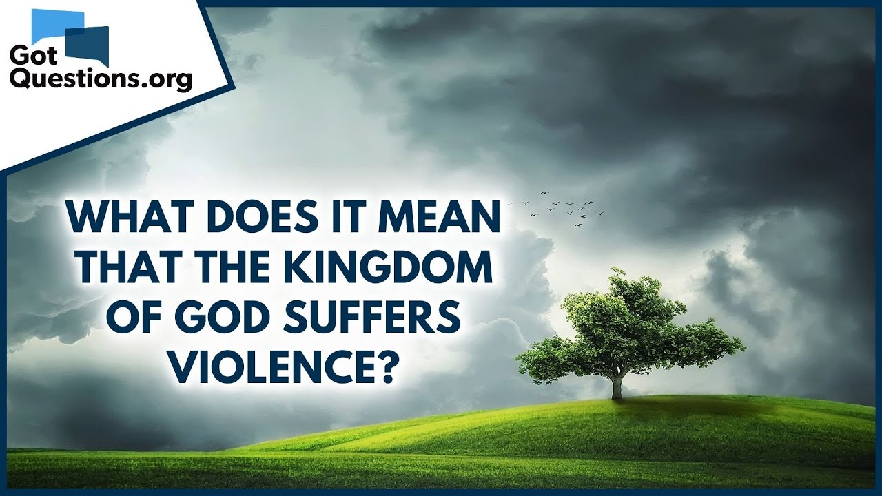 What does it mean that the kingdom of God suffers violence? | GotQuestions.org