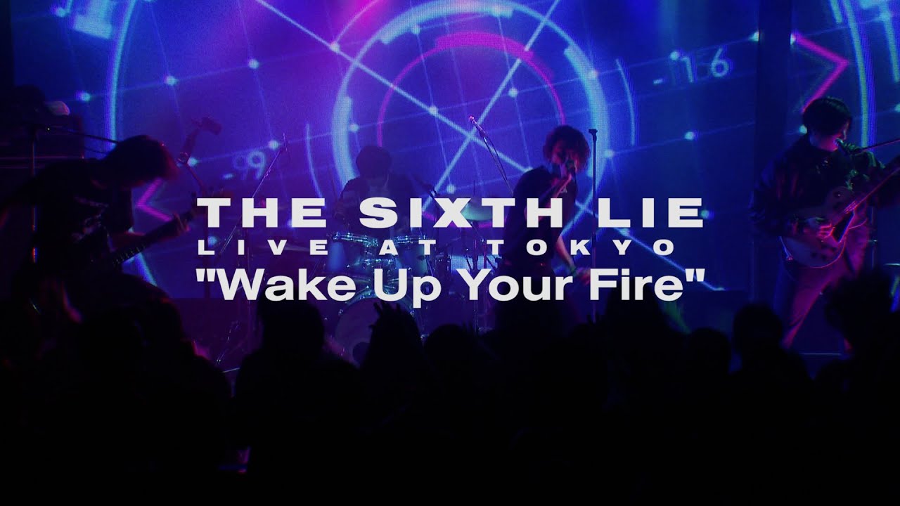 【LIVE VIDEO】THE SIXTH LIE - Wake Up Your Fire