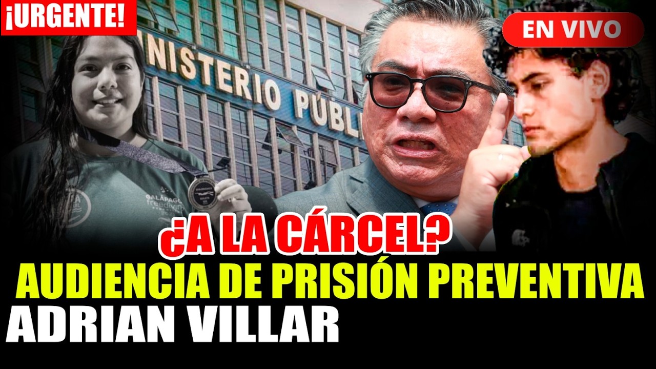 🔴¡ÚLTIMO MINUTO! ADRIÁN VILLAR: AUDIENCIA DE PRISIÓN PREVENTIVA POR MU3RTE DE LIZETH MARZANO