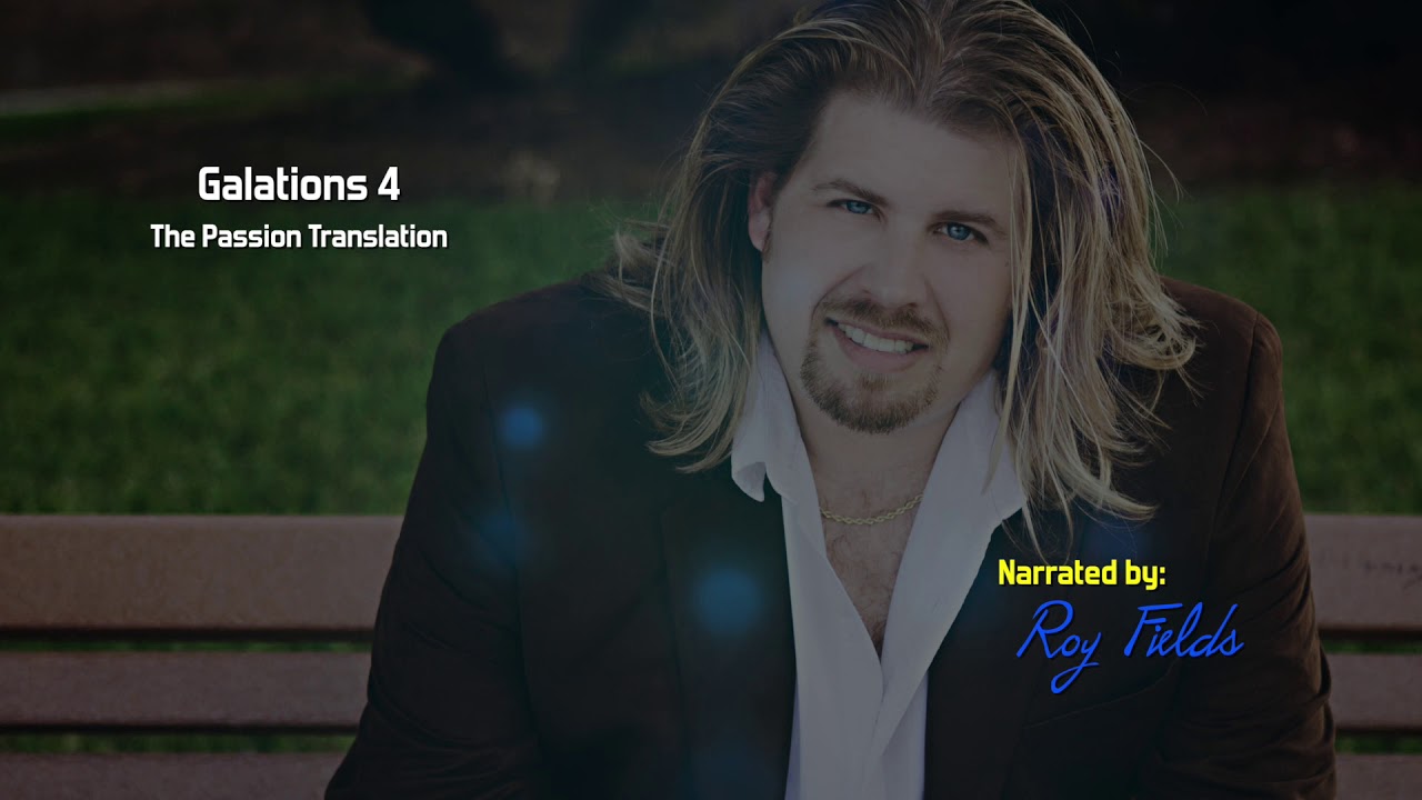 Galations 4 (TPT) The Passion Translation with Roy Fields