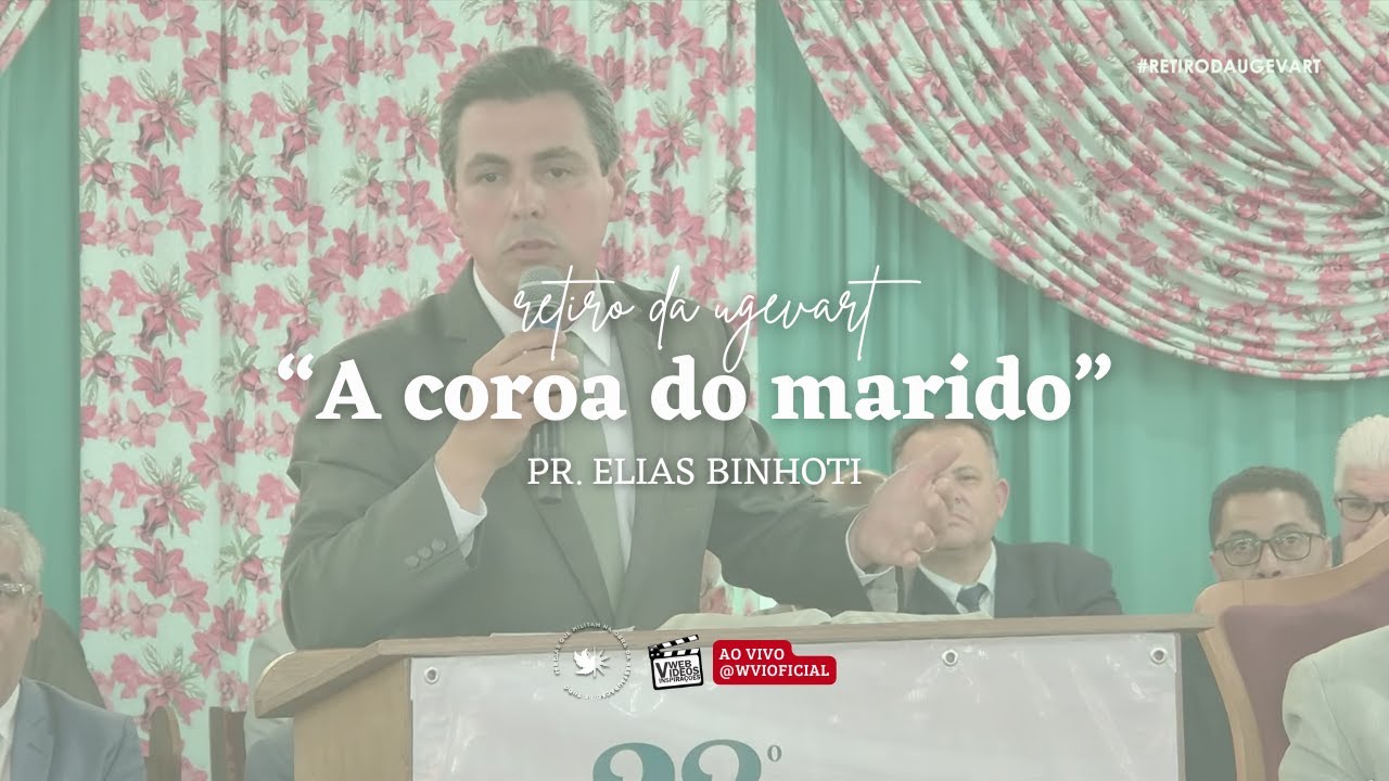 A Coroa do Marido | Pr. Elias Binhoti | Prov&eacute;rbios 12.4 | Retiro da UGEVART | 2025