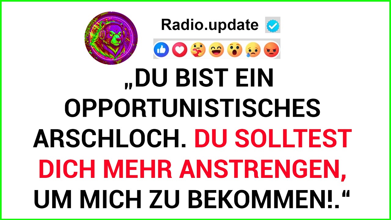 „Du Bist Ein Opportunistisches Arschloch. Du Solltest Dich Mehr Anstrengen, Um Mich ...