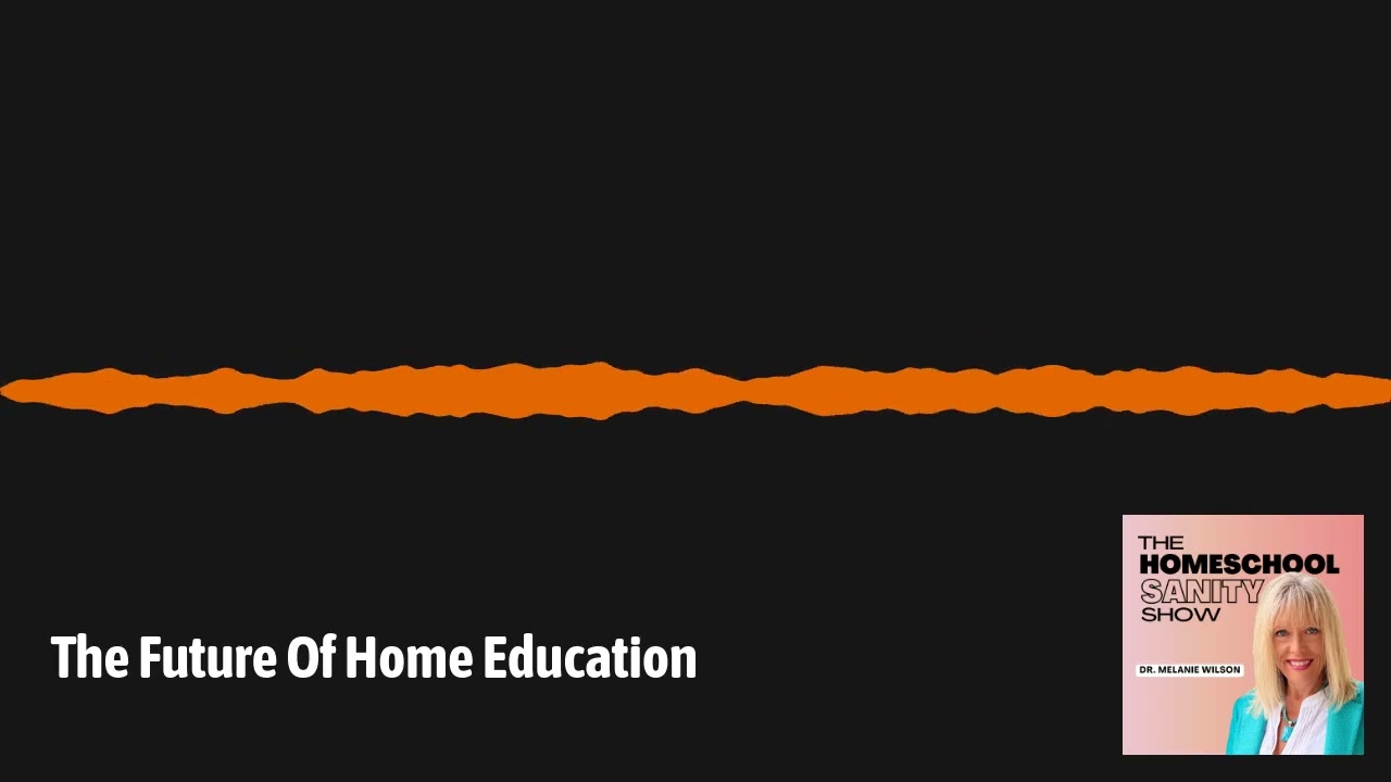 The Future Of Home Education | The Homeschool Sanity Show