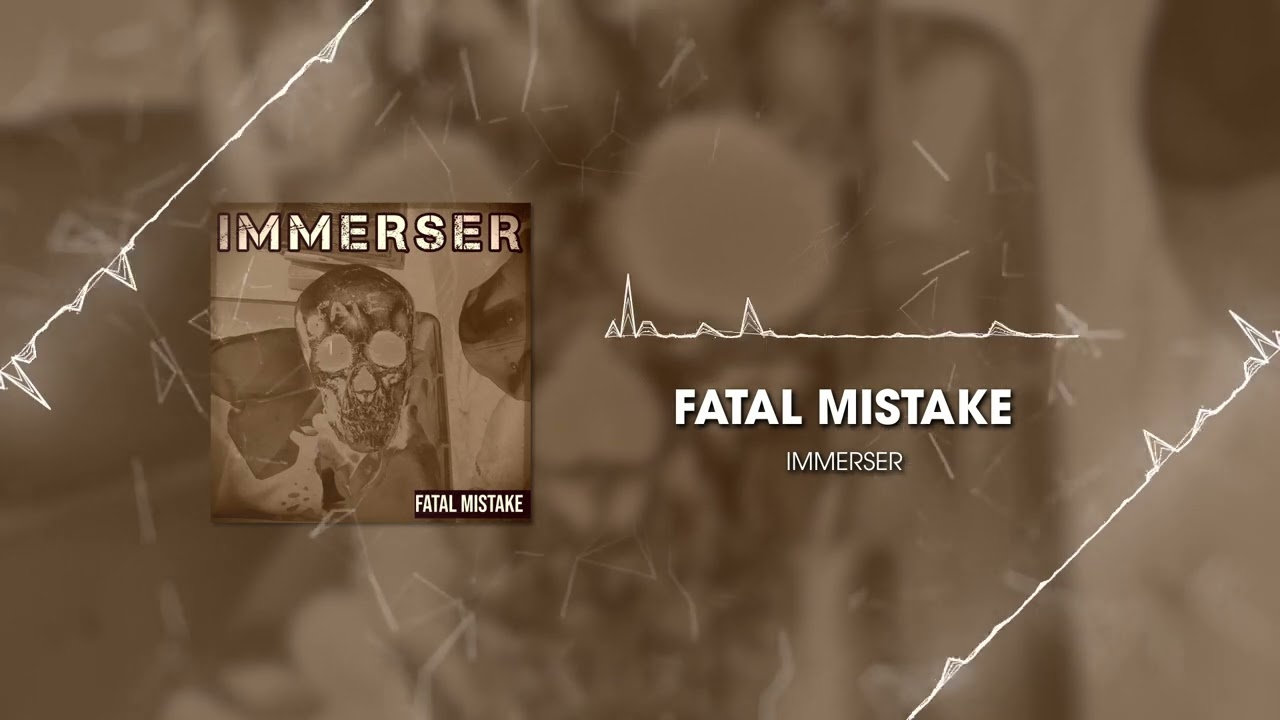 IMMERSER - Fatal Mistake