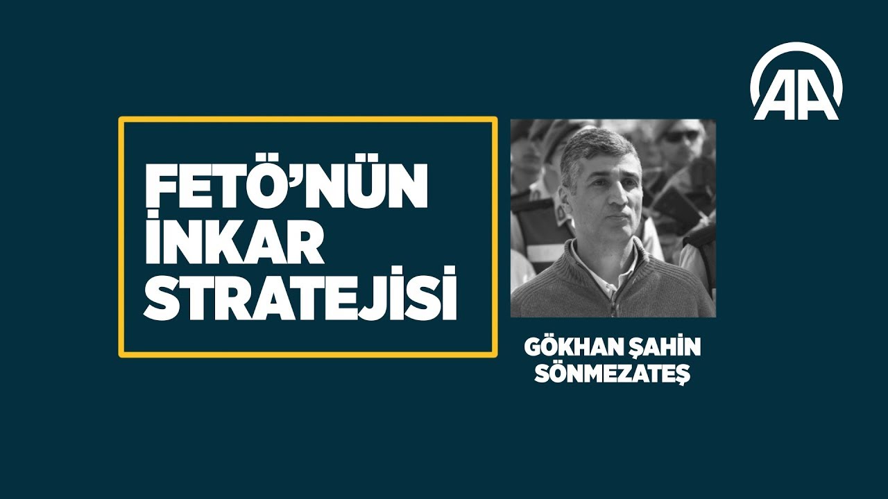 FETÖ'nün inkar stratejisi: Gökhan Şahin Sönmezateş