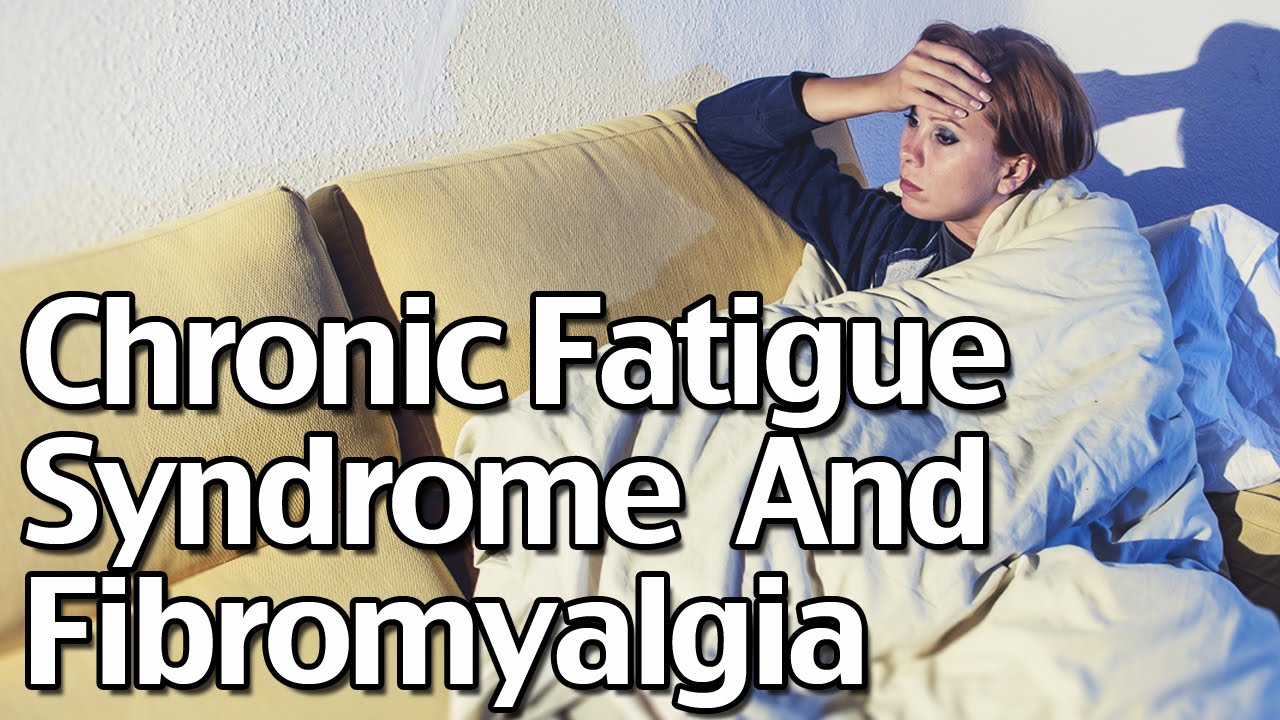 About Chronic Fatigue Syndrome and Fibromyalgia