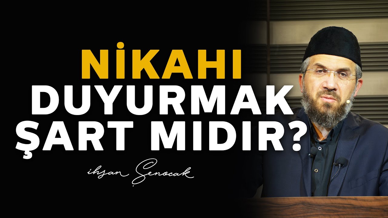 Nikahı Duyurmak Şart mıdır? | İhsan Şenocak