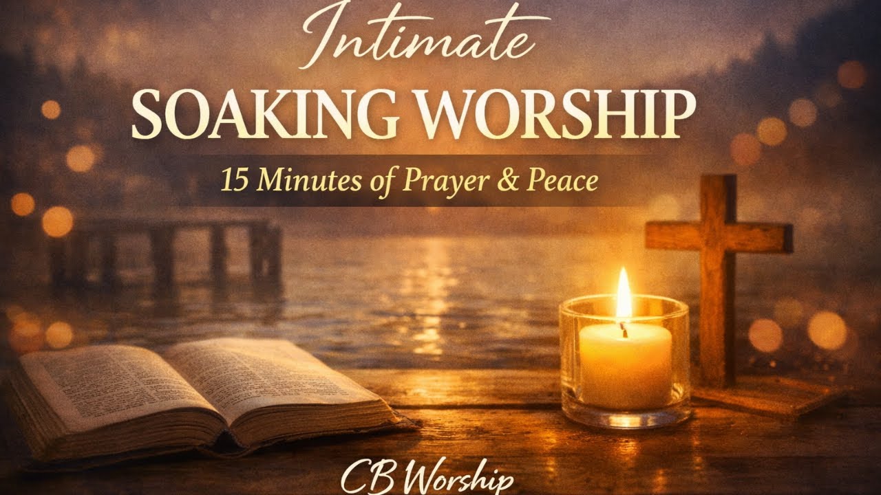 Intimate Soaking Worship | 15 Minutes of Prayer & Peace (CB Worship)