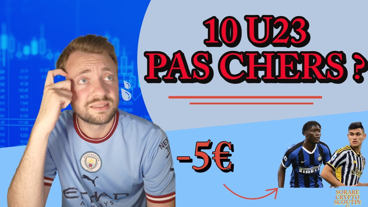 SORARE - MES 10 U23 À MOINS DE 5 € POUR FAIRE DES + VALUES ?