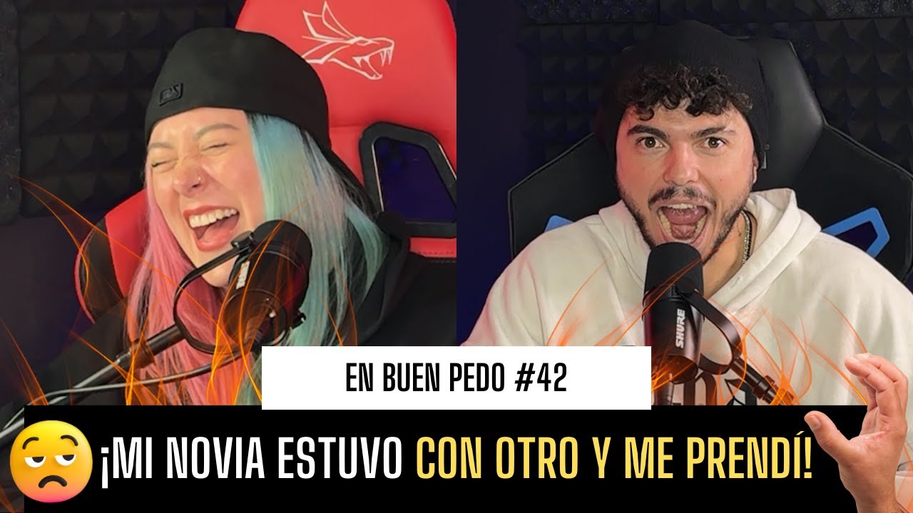 MI NOVIA ESTUVO CON OTRA Y ME PRENDÍ / EnBuenPedo #42