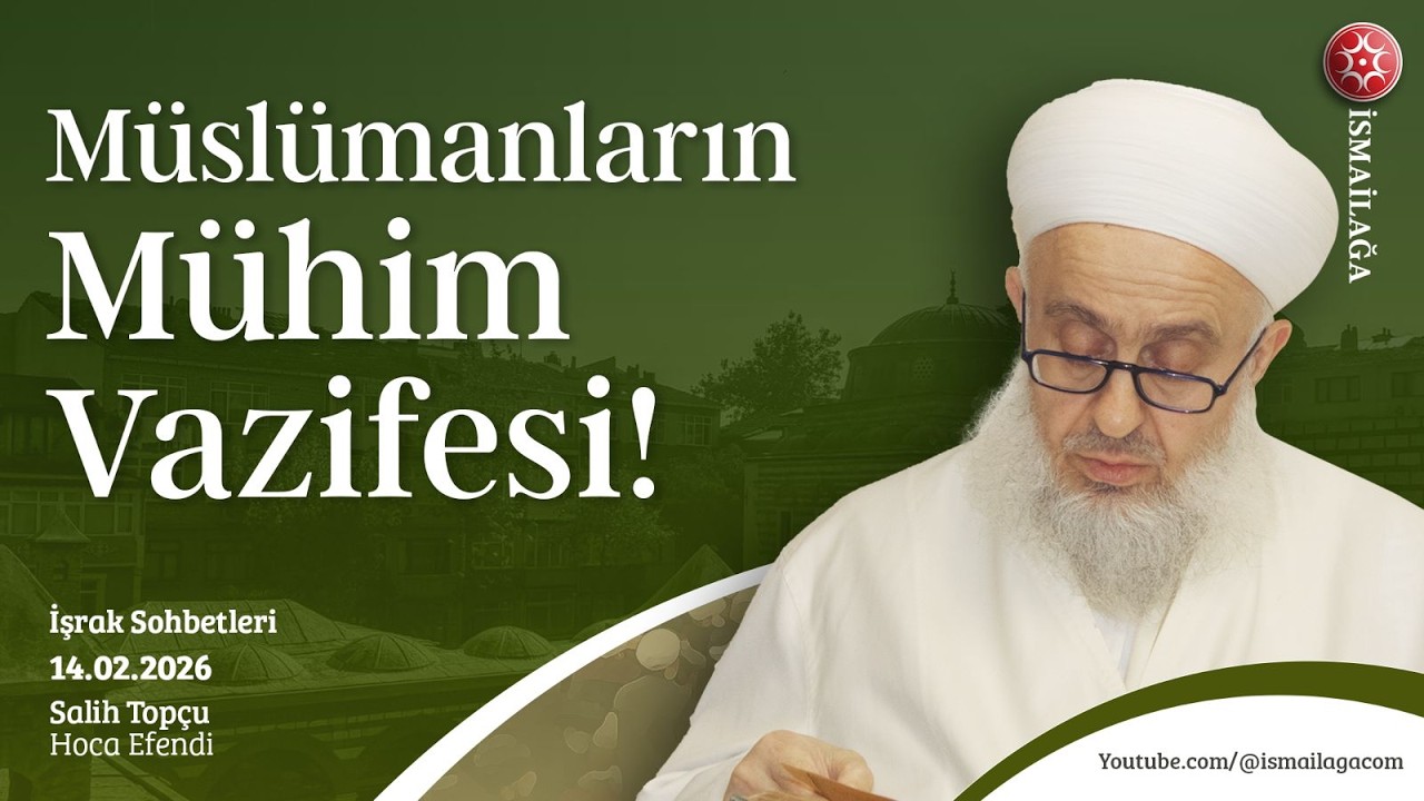 İşrak Sohbetleri: Müslümanların Mühim Vazifesi! - Salih Topçu Hoca Efendi @ismailagacom