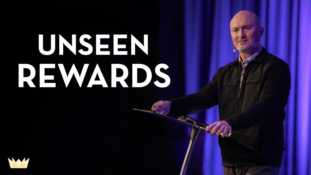 Unseen Rewards | Message by Chad Holland