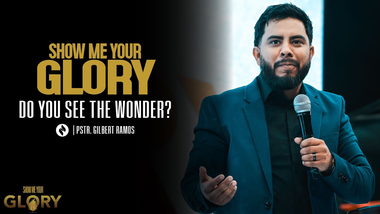 SHOW ME YOUR GLORY | Do You See the Wonder? | Pstr. Gilbert Ramos | Ignite Church SA