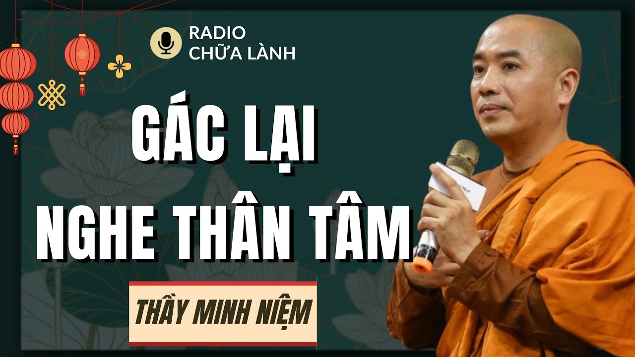 Thầy Minh Niệm - Gác Lại Mọi Việc, Quay Về Lắng Nghe Thân Tâm Mình (RẤT HAY) | Radio Chữa Lành