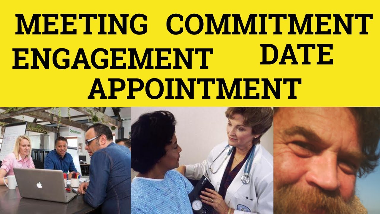 🔵 Meeting Apointment Date Engagement Commitment -Meeting meaning - Appointment Examples Date Defined