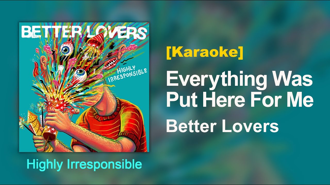 Everything Was Put Here For Me - Better Lovers [Karaoke]
