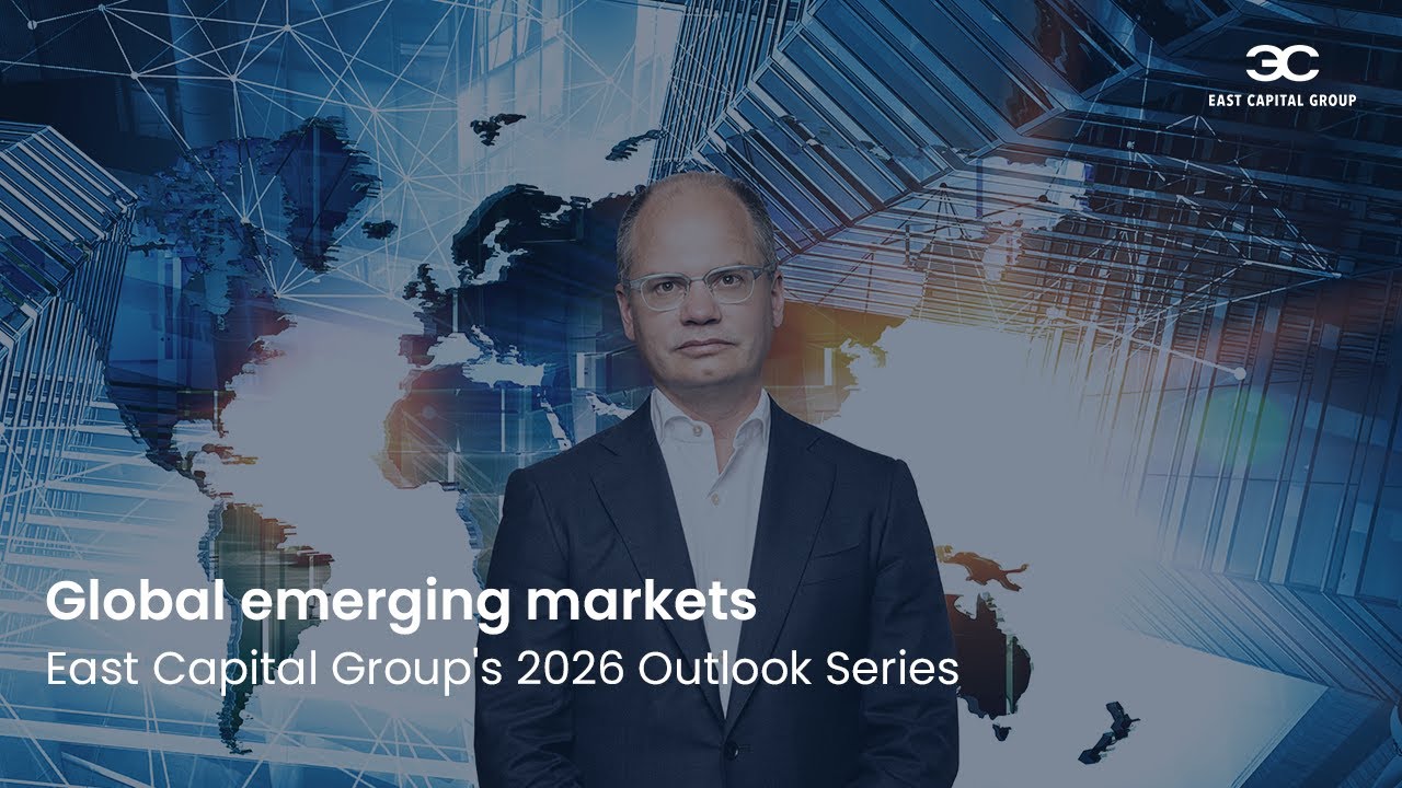 East Capital Group Outlook Series: Global emerging markets