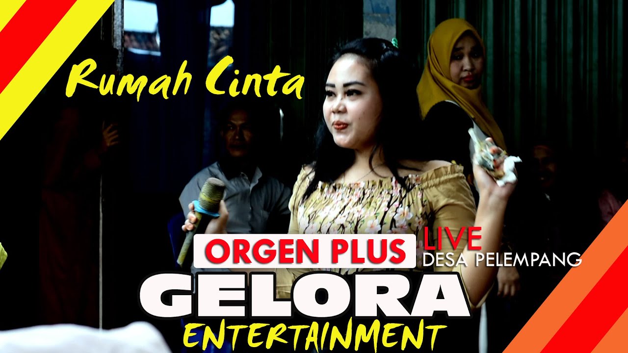 Rumah Cinta || ORGEN PLUS GELORA ENTERTAINMENT Live Desa Pelempang