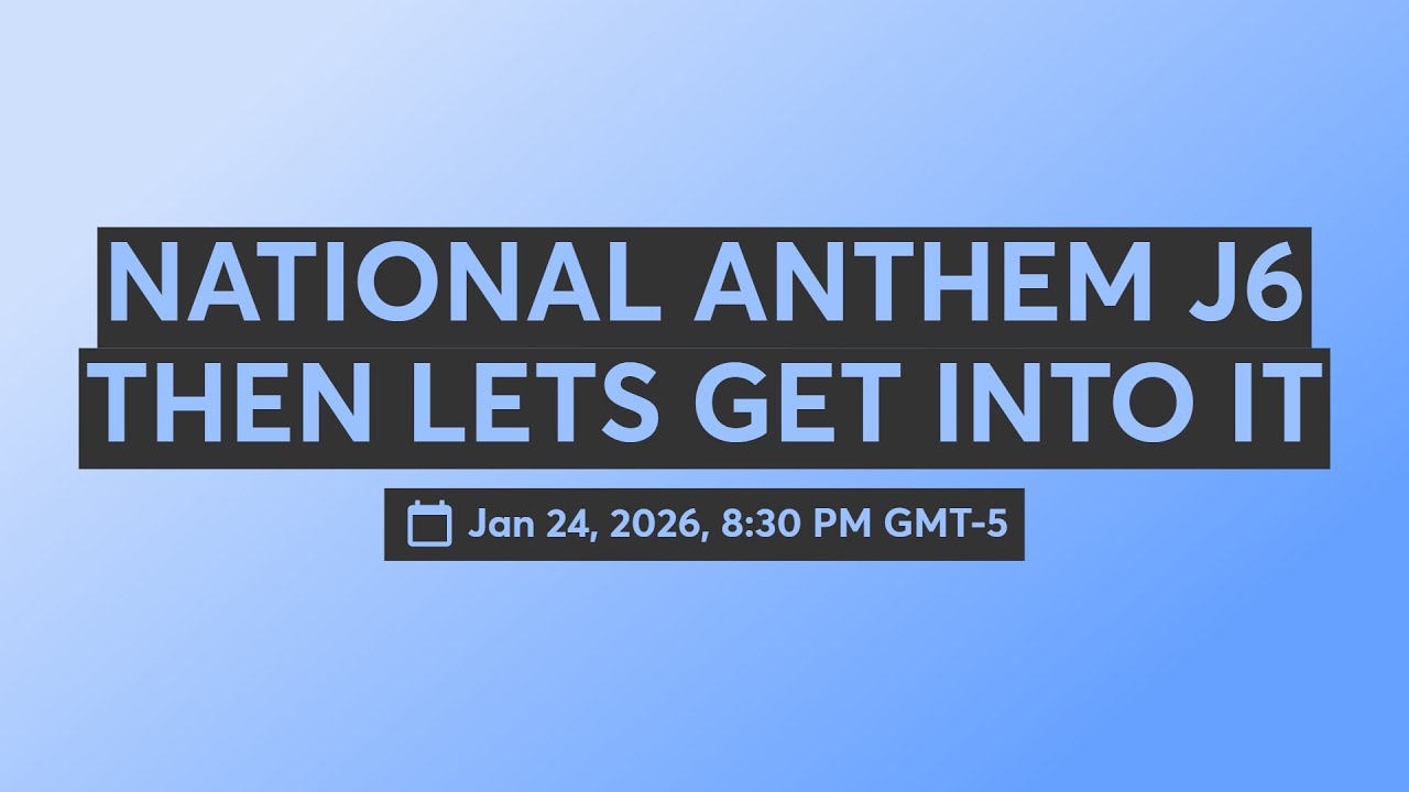 NATIONAL ANTHEM J6 THEN LETS GET INTO IT