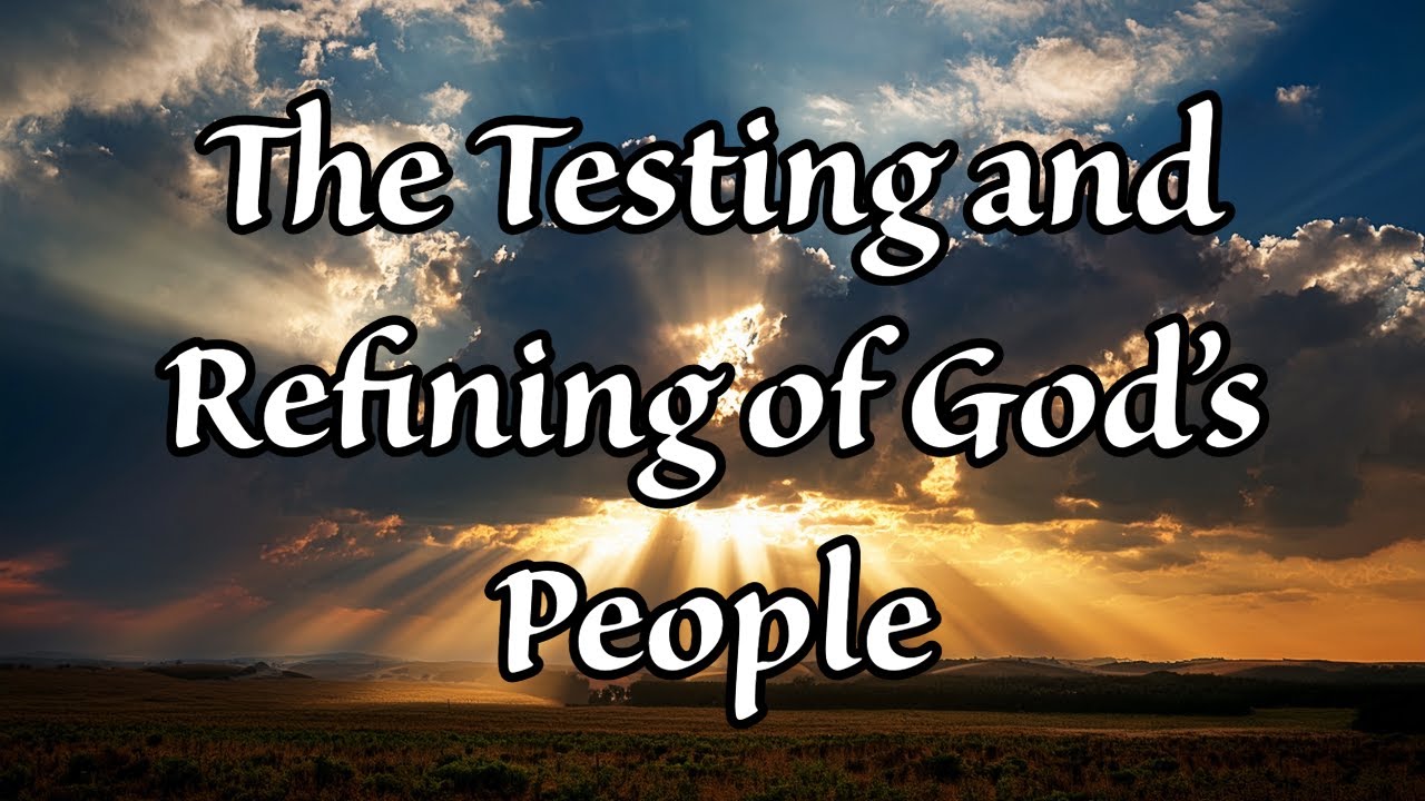 Daniel 12:10 – The Testing and Refining of God’s People